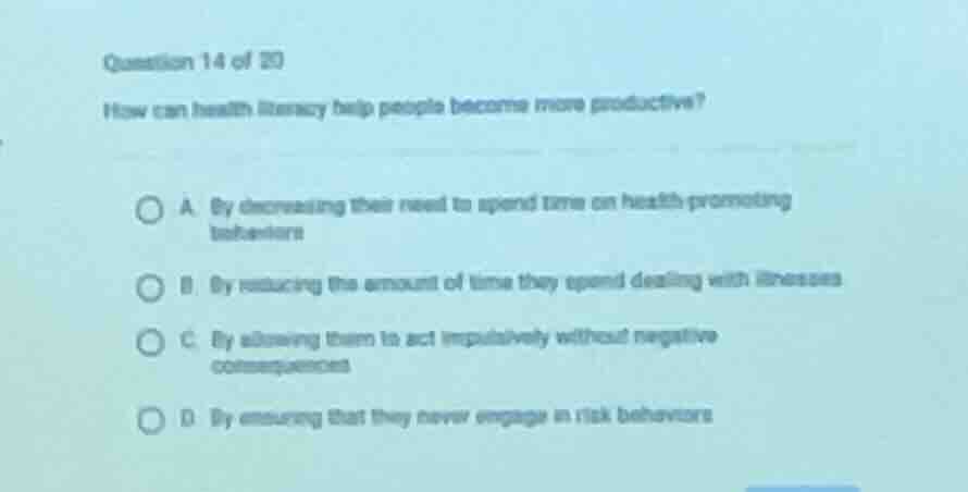 question 14 of 20 how can health literacy help people become more produ…