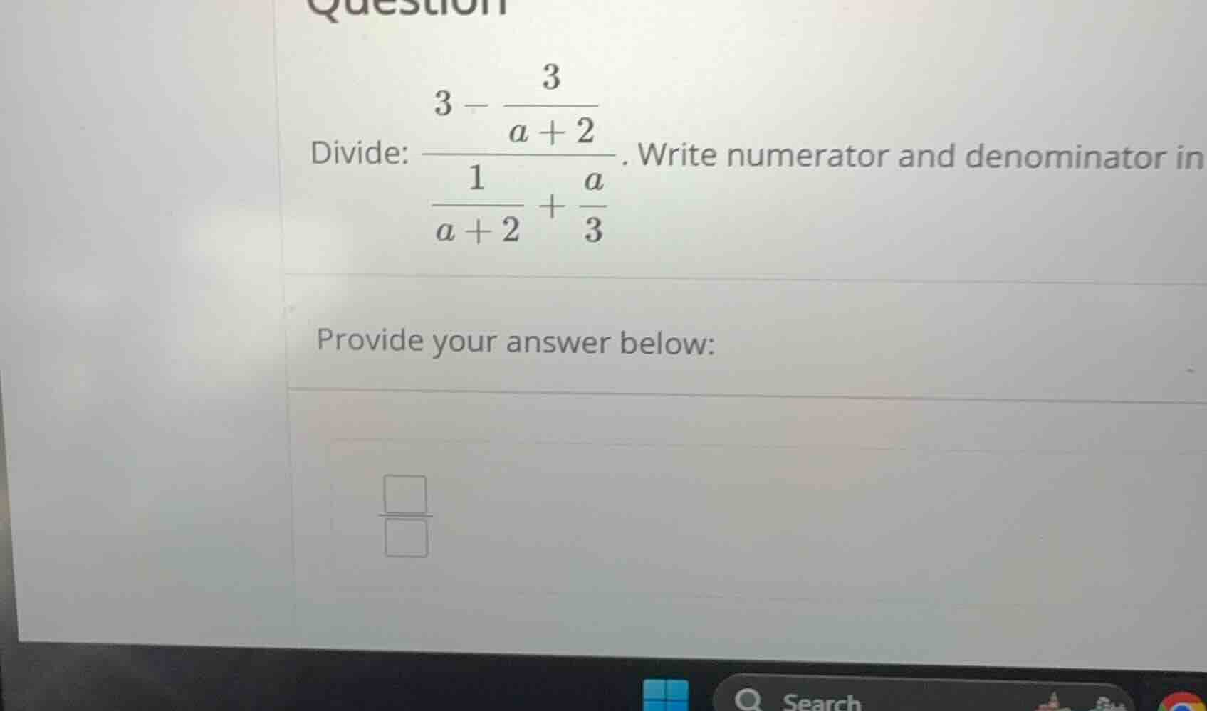 divide: \\frac{3 - \\frac{3}{a + 2}}{\\frac{1}{a + 2} + \\frac{a}{3}}. …