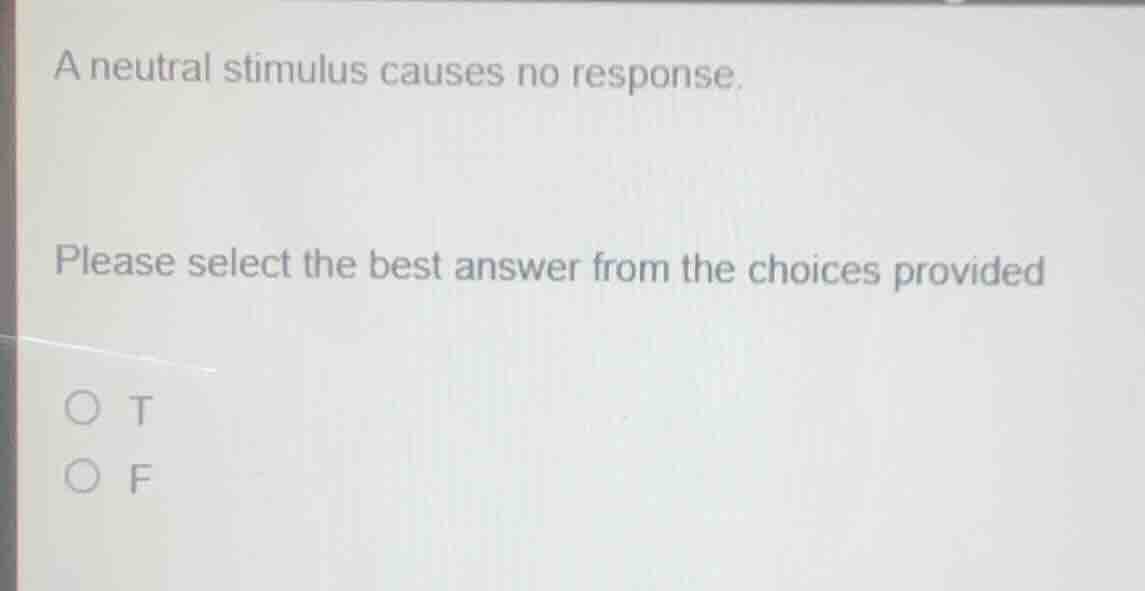 a neutral stimulus causes no response. please select the best answer fr…