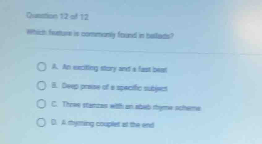 question 12 of 12 which feature is commonly found in ballads? a. an exc…