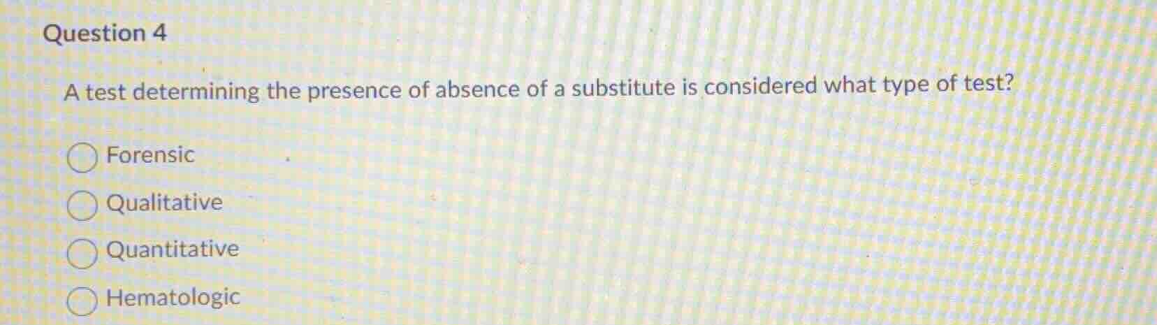 question 4 a test determining the presence of absence of a substitute i…