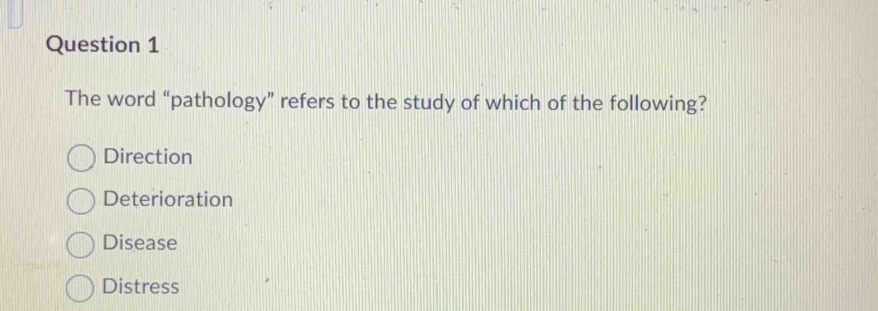 question 1 the word \pathology\ refers to the study of which of the fol…
