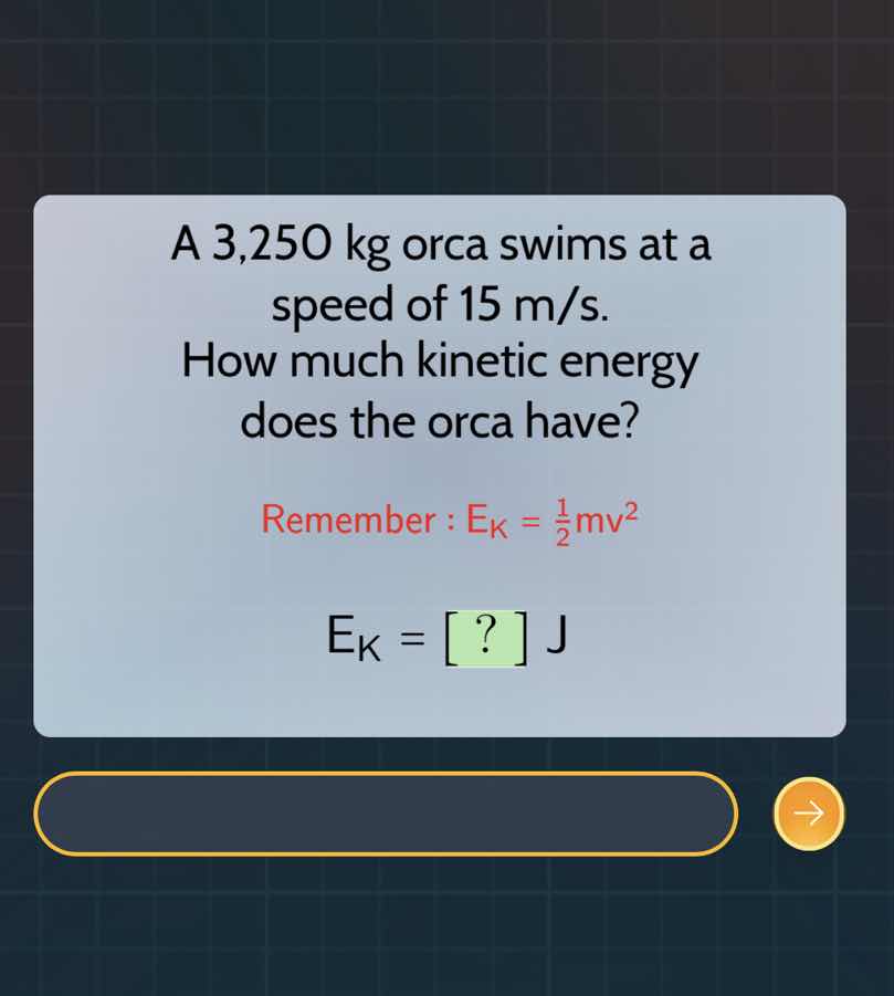 a 3,250 kg orca swims at a speed of 15 m/s. how much kinetic energy doe…