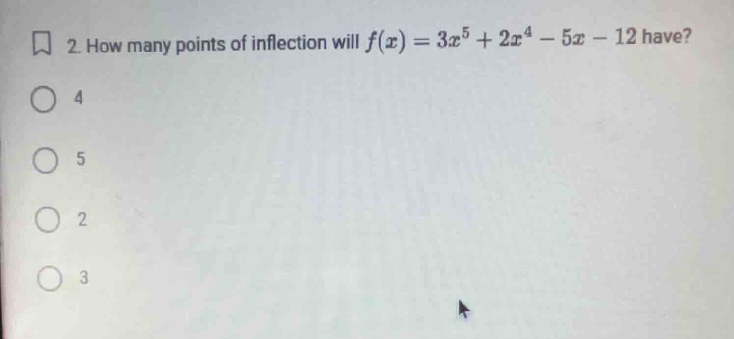 2. how many points of inflection will \\(f(x) = 3x^5 + 2x^4 - 5x - 12\\…