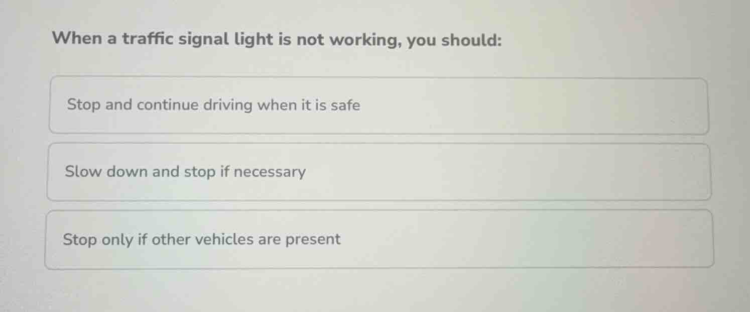 when a traffic signal light is not working, you should: stop and contin…