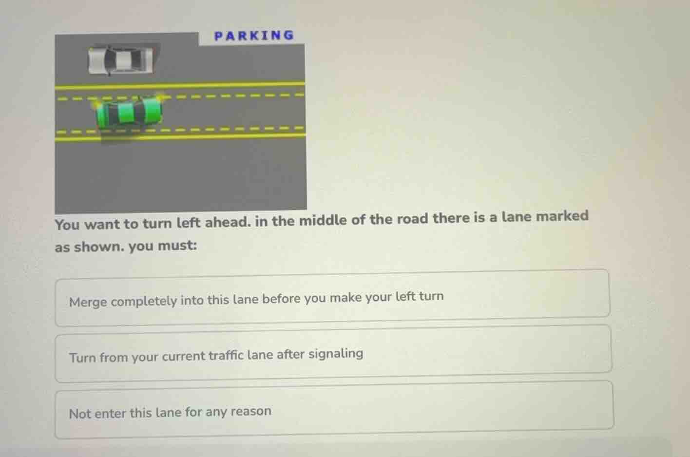 you want to turn left ahead. in the middle of the road there is a lane …
