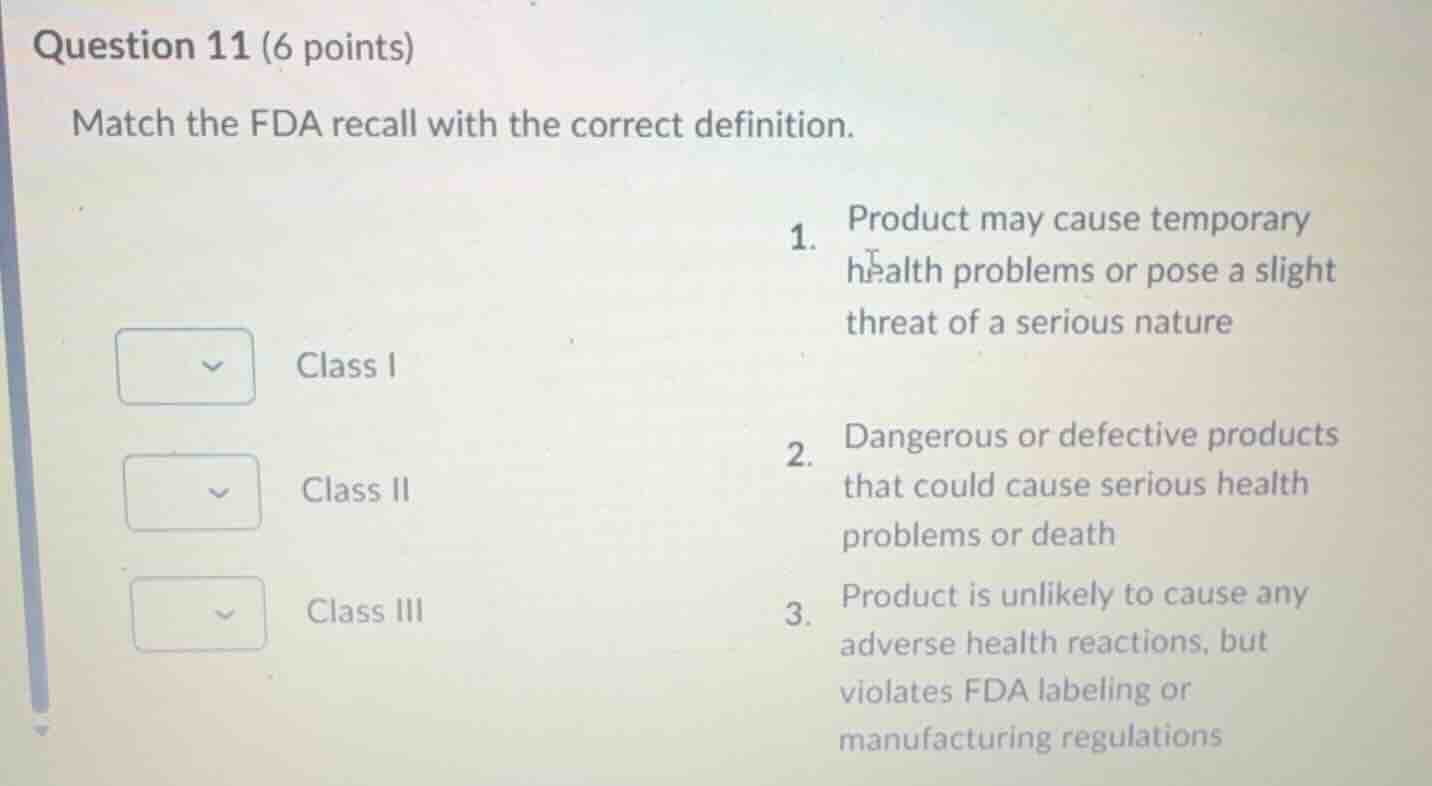 question 11 (6 points) match the fda recall with the correct definition…