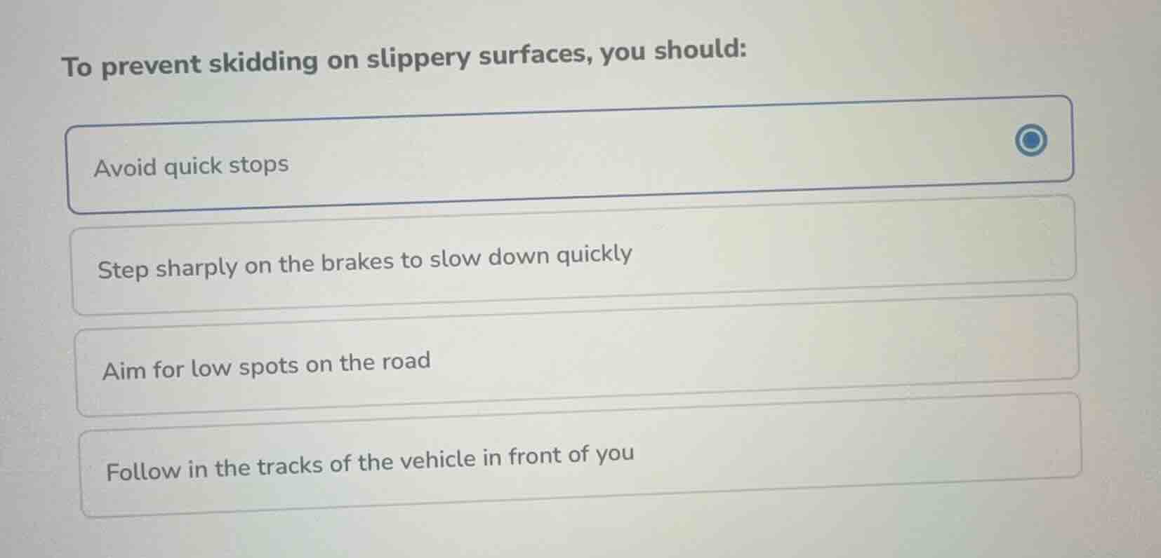 to prevent skidding on slippery surfaces, you should: avoid quick stops…