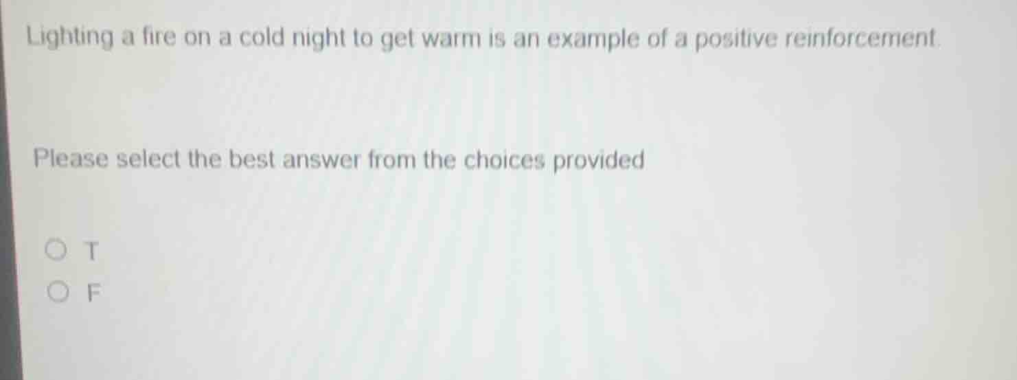 lighting a fire on a cold night to get warm is an example of a positive…