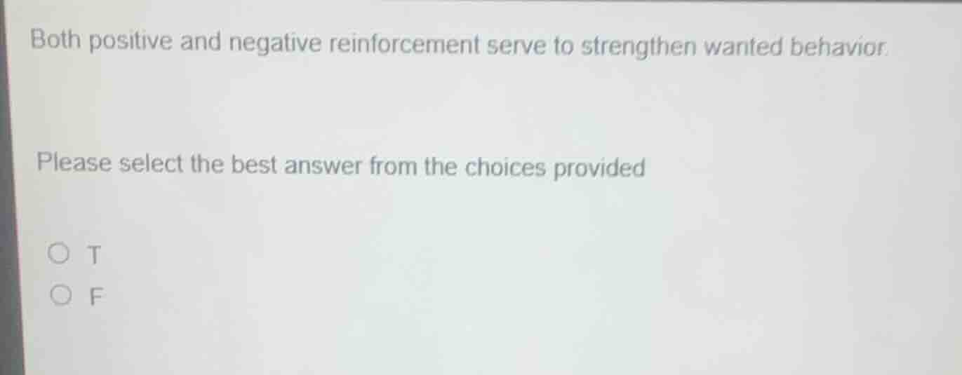 both positive and negative reinforcement serve to strengthen wanted beh…
