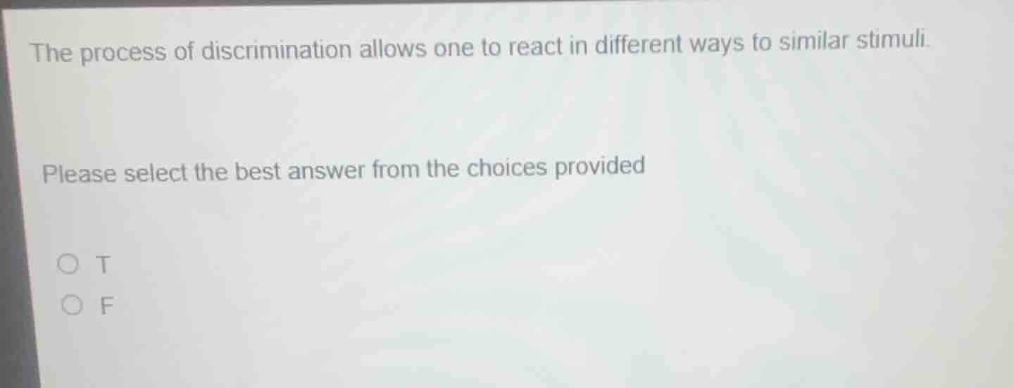 the process of discrimination allows one to react in different ways to …