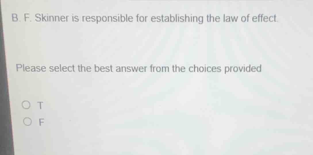 b. f. skinner is responsible for establishing the law of effect. please…