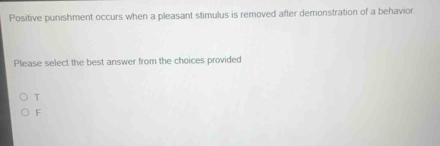 positive punishment occurs when a pleasant stimulus is removed after de…