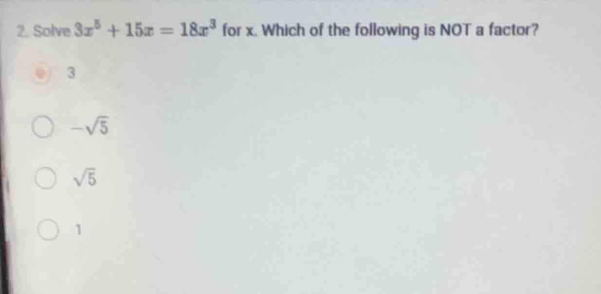 2. solve \\(3x^5 + 15x = 18x^3\\) for \\(x\\). which of the following i…