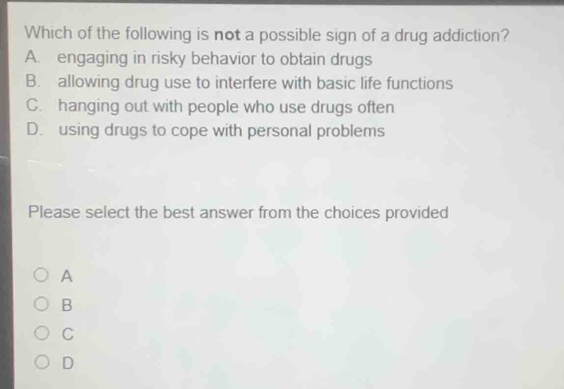 which of the following is not a possible sign of a drug addiction? a. e…