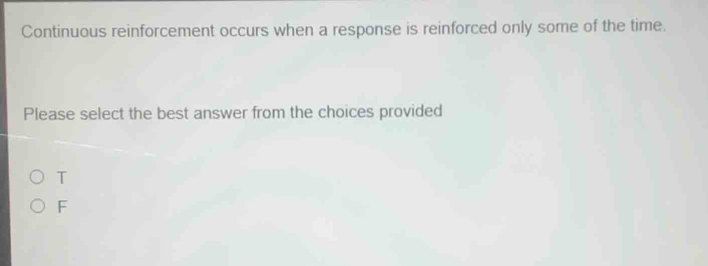 continuous reinforcement occurs when a response is reinforced only some…