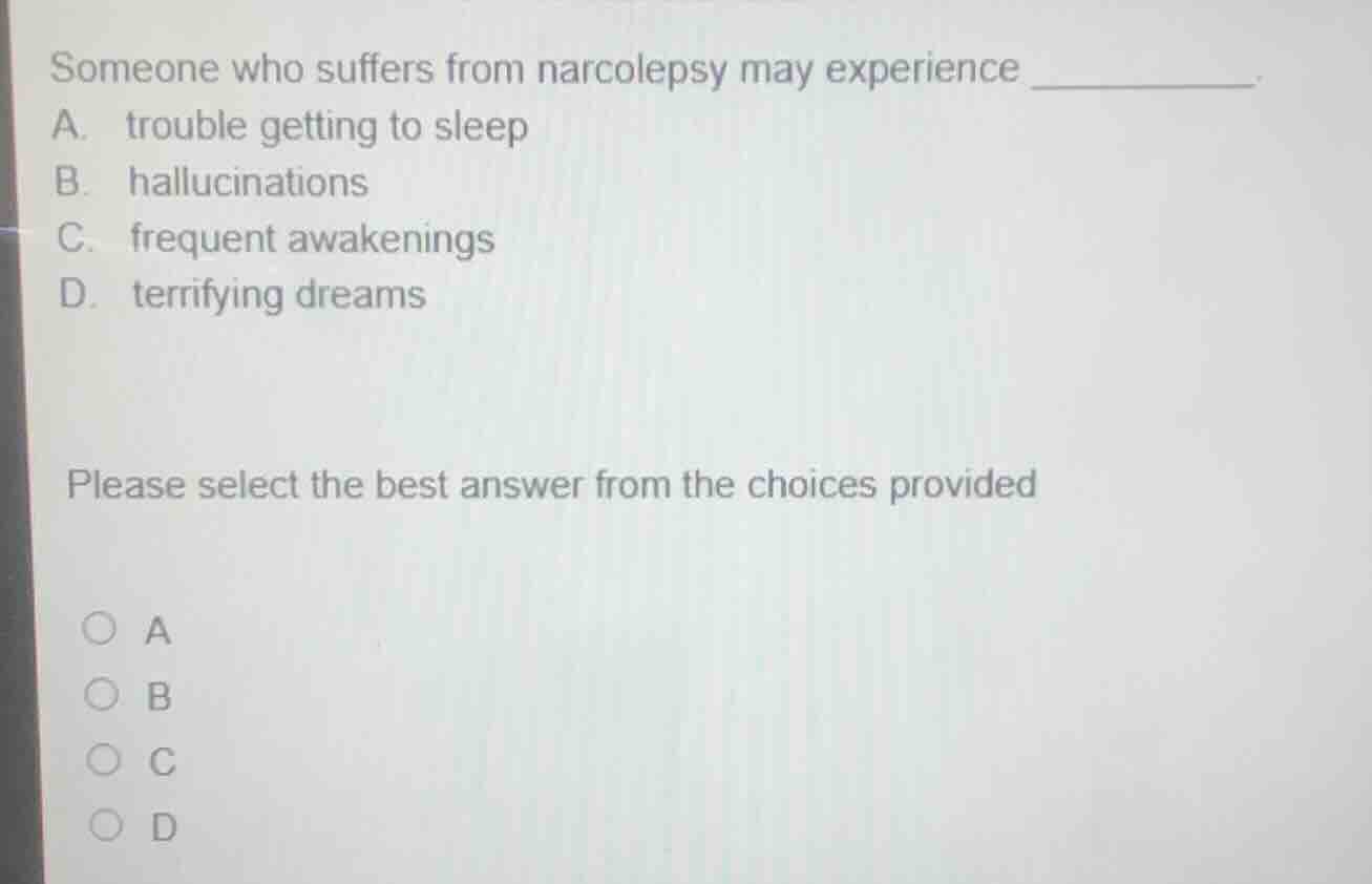 someone who suffers from narcolepsy may experience _______ a. trouble g…