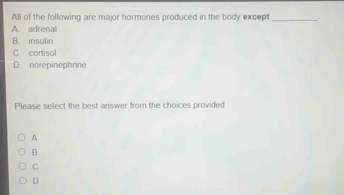 all of the following are major hormones produced in the body except ___…