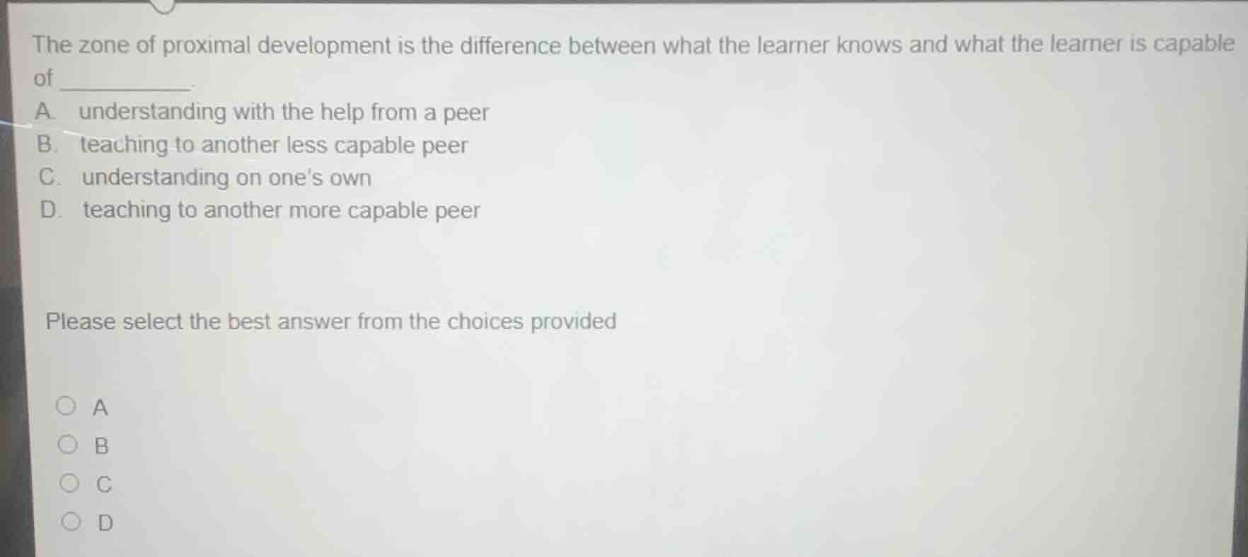the zone of proximal development is the difference between what the lea…
