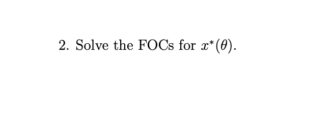 2. solve the focs for (x^*(\theta)).