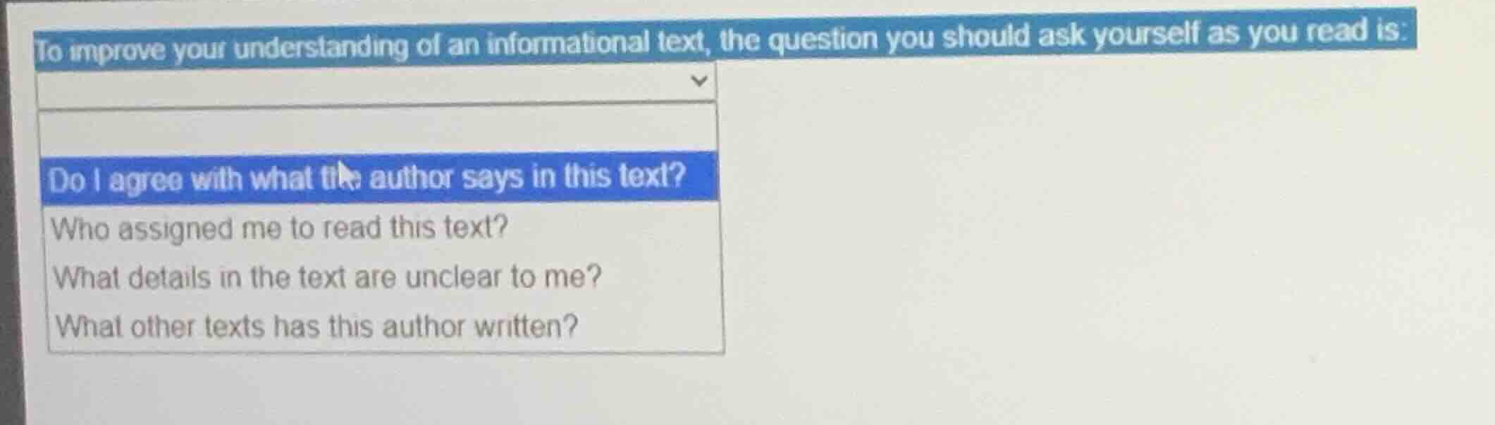 to improve your understanding of an informational text, the question yo…