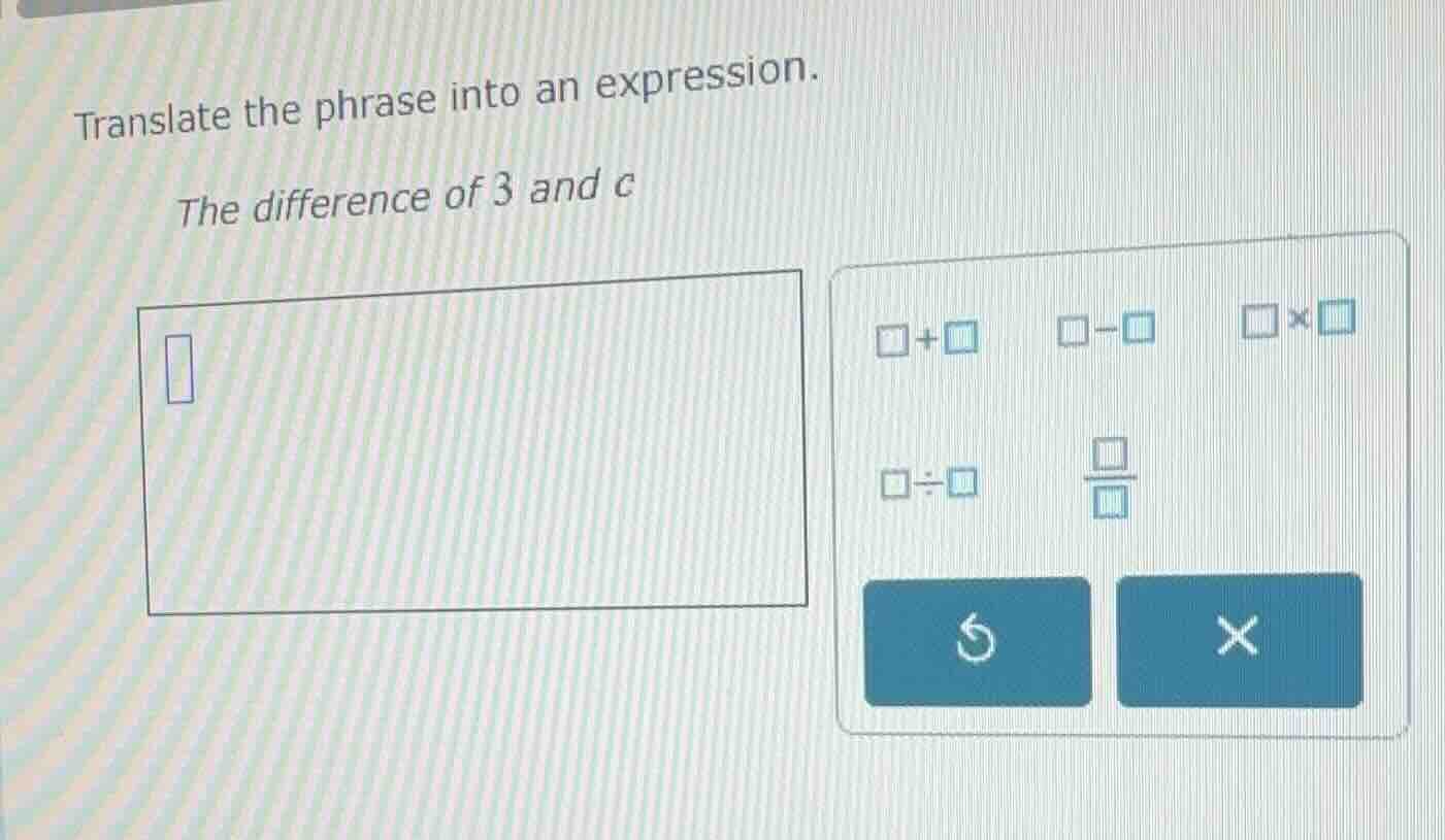 translate the phrase into an expression. the difference of 3 and c