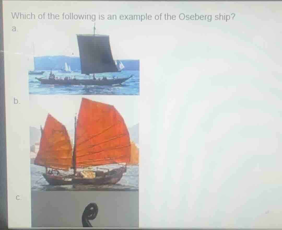 which of the following is an example of the oseberg ship? a. b. c.