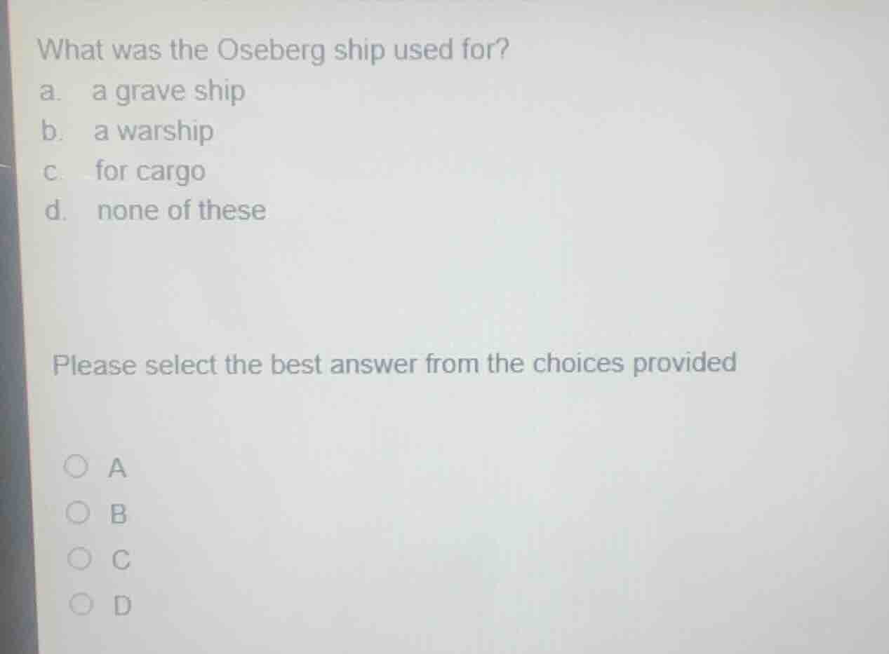 what was the oseberg ship used for? a. a grave ship b. a warship c. for…