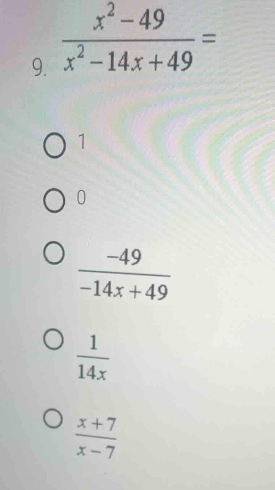 9. \\(\\frac{x^2 - 49}{x^2 - 14x + 49} =\\) \\(\\bigcirc\\) 1 \\(\\bigc…