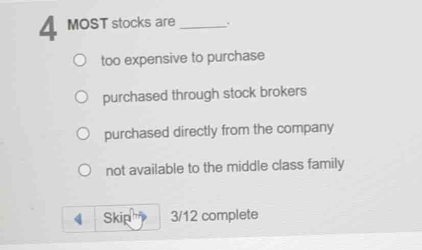 4 most stocks are ______. too expensive to purchase purchased through s…