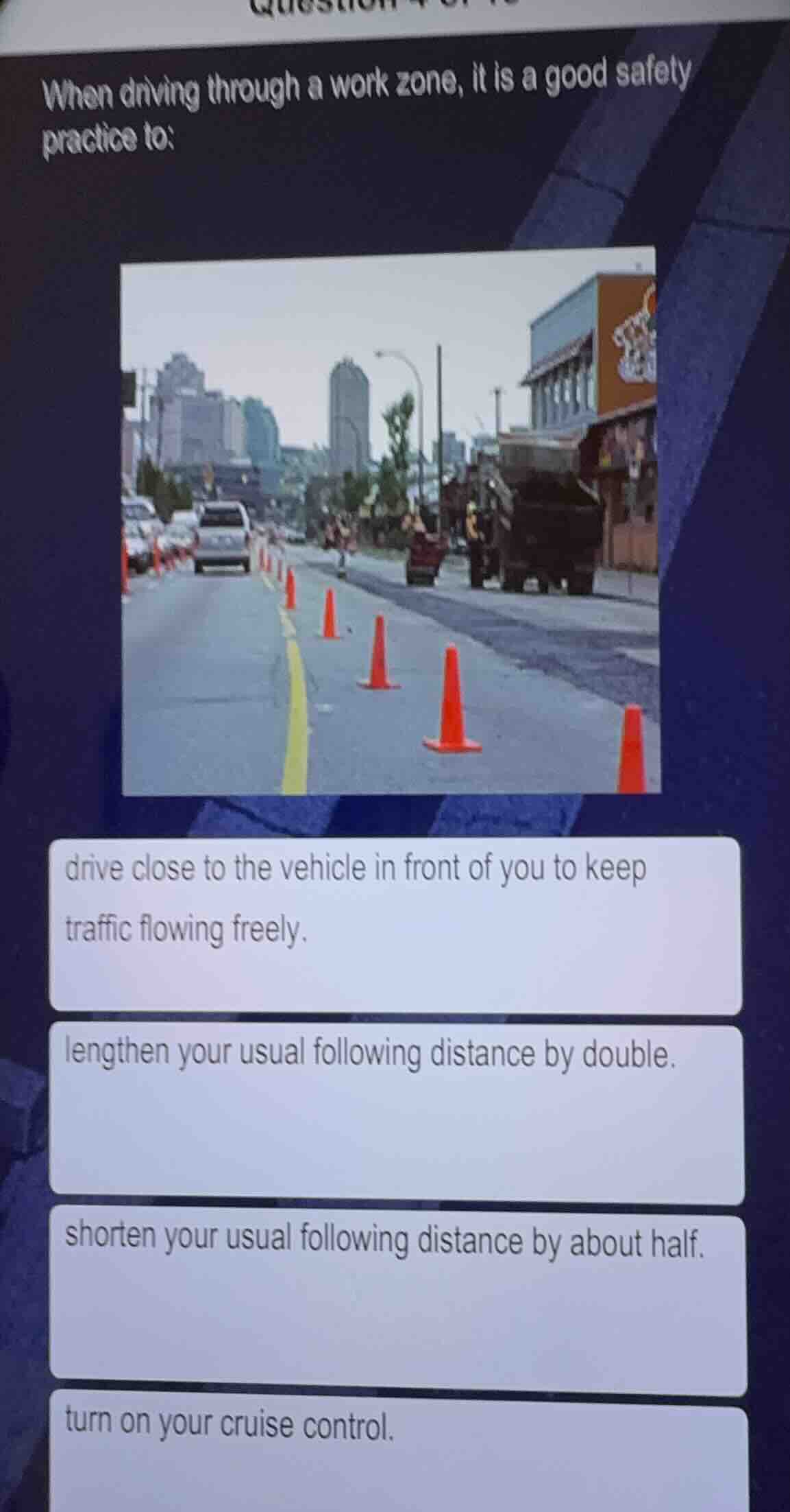 when driving through a work zone, it is a good safety practice to: driv…