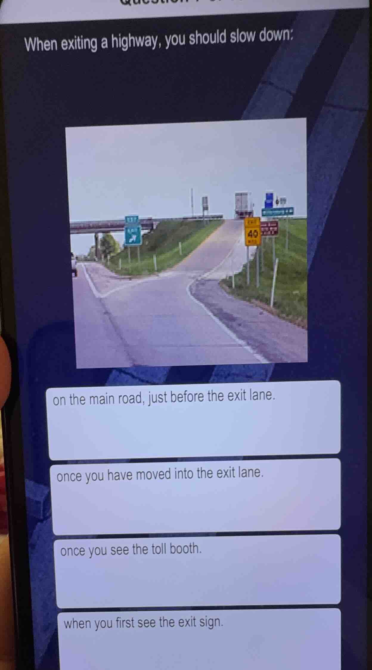 when exiting a highway, you should slow down: on the main road, just be…