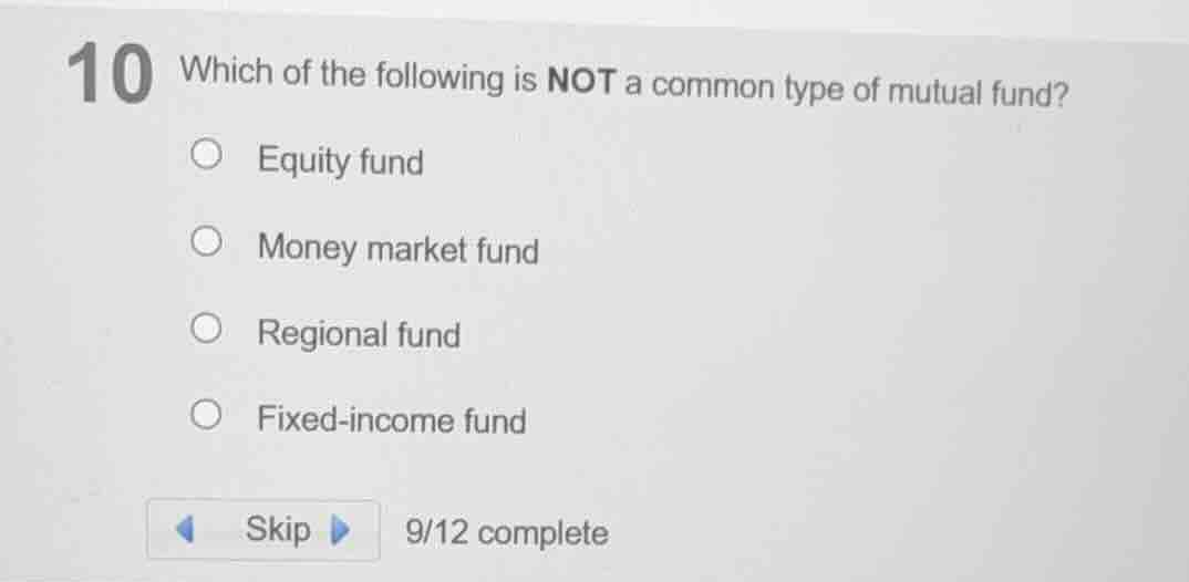 10 which of the following is not a common type of mutual fund? equity f…