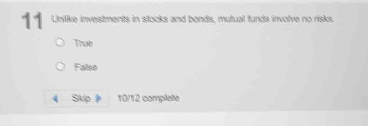 11 unlike investments in stocks and bonds, mutual funds involve no risk…
