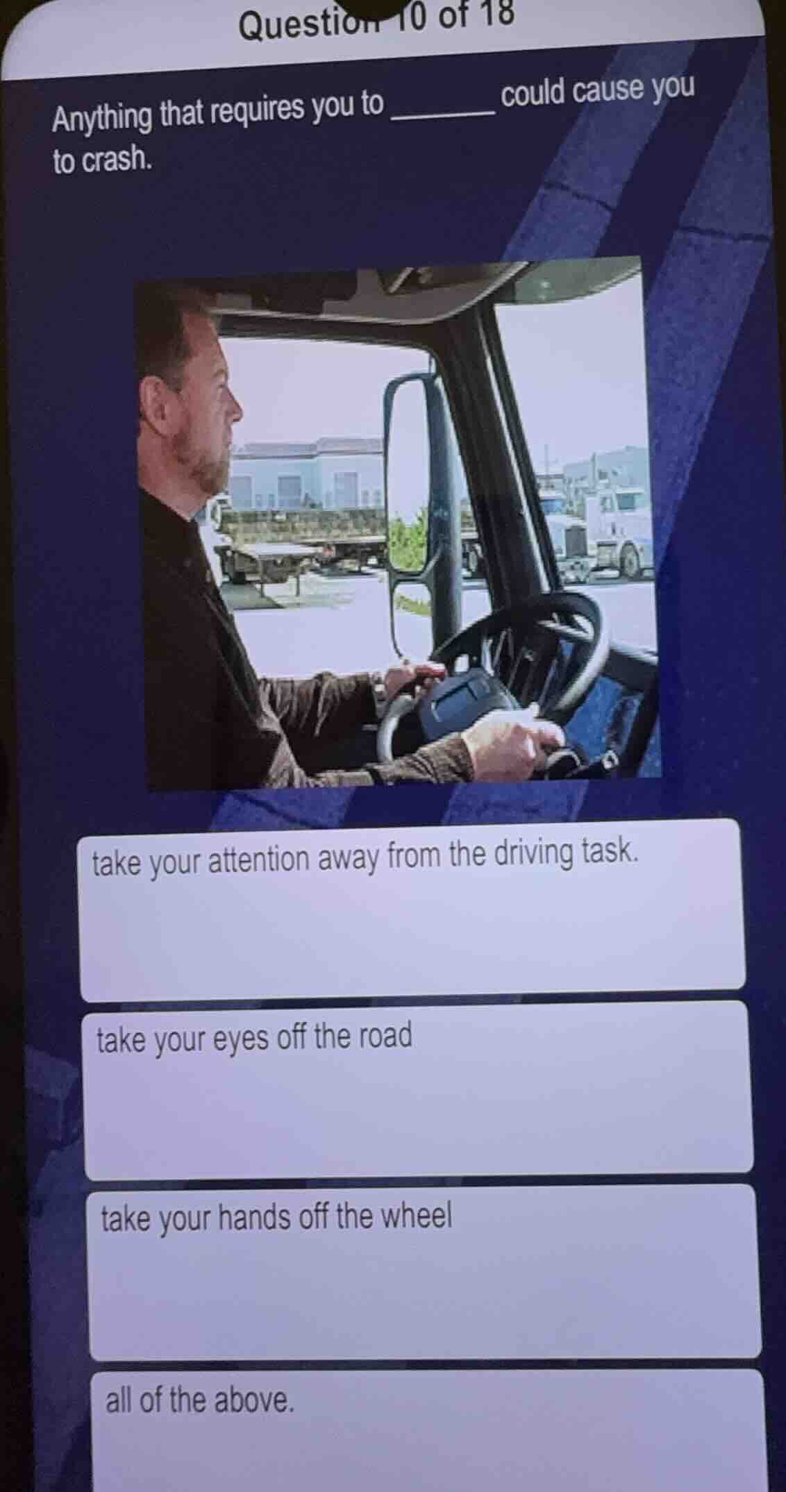 anything that requires you to ______ could cause you to crash. take you…