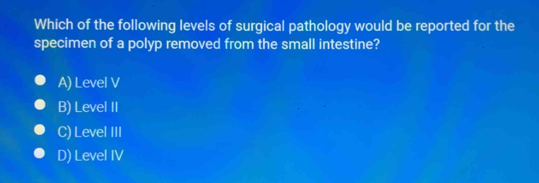 which of the following levels of surgical pathology would be reported f…
