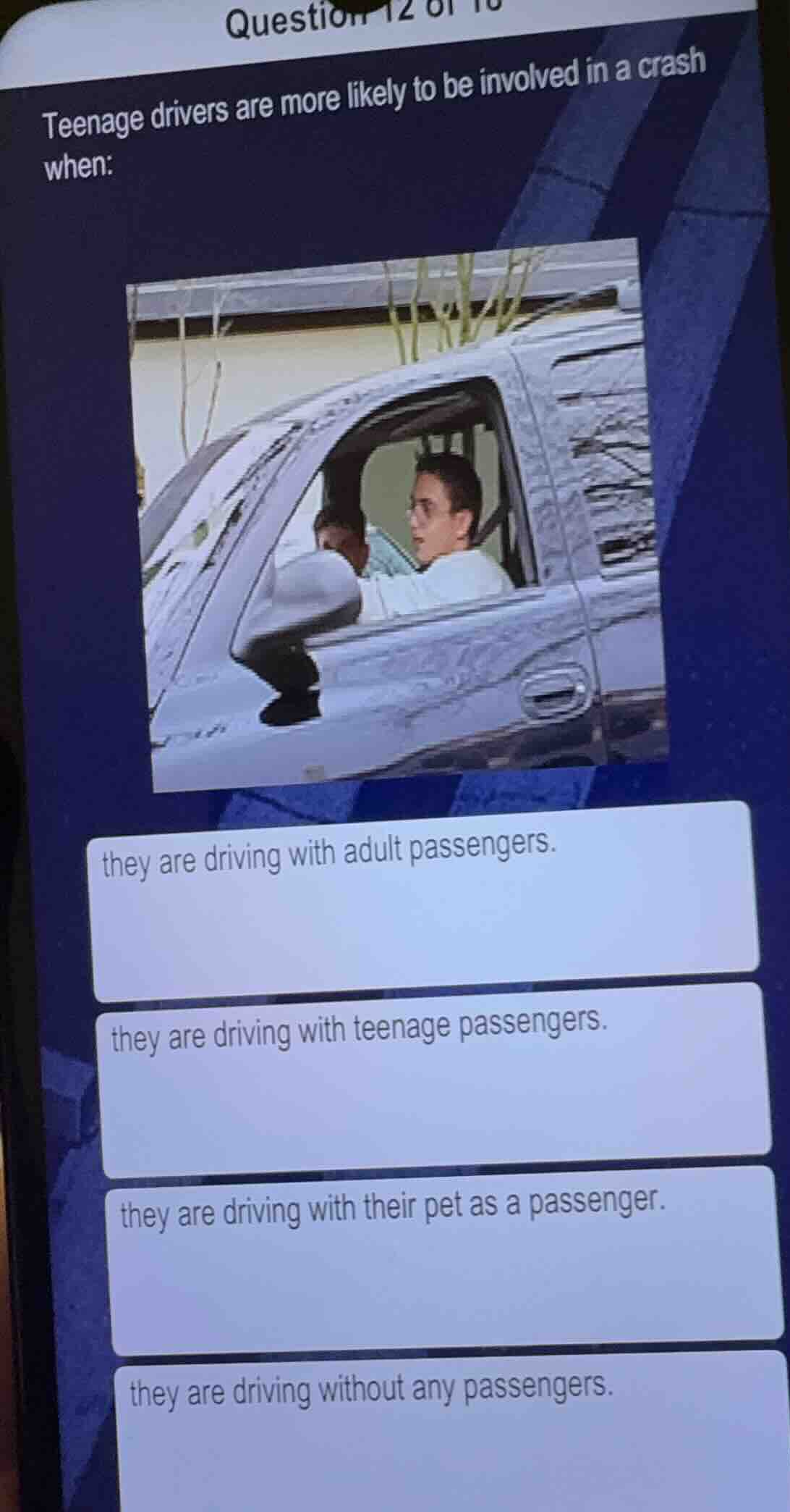 question 12 of 18 teenage drivers are more likely to be involved in a c…
