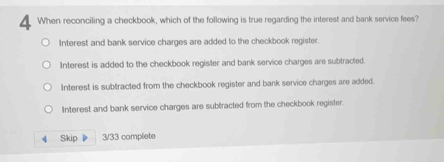 4 when reconciling a checkbook, which of the following is true regardin…