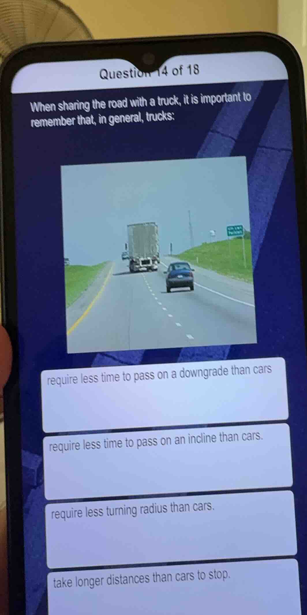 question 14 of 18 when sharing the road with a truck, it is important t…