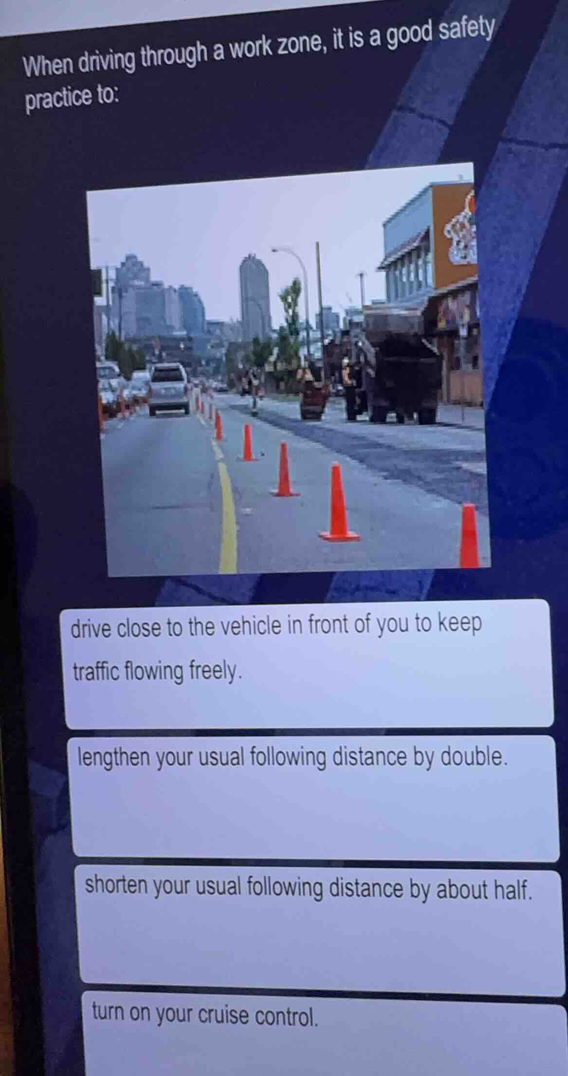when driving through a work zone, it is a good safety practice to: - dr…