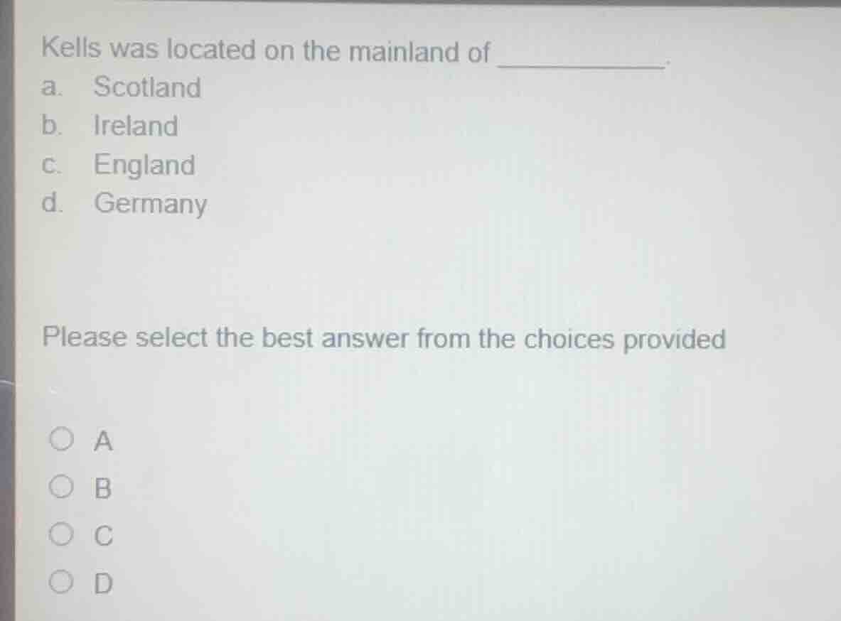 kells was located on the mainland of ______. a. scotland b. ireland c. …