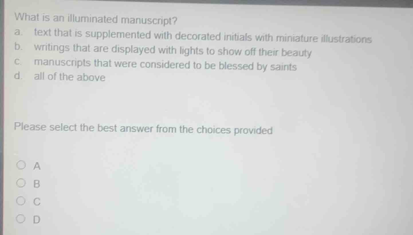 what is an illuminated manuscript? a. text that is supplemented with de…