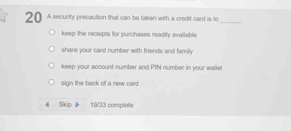 20 a security precaution that can be taken with a credit card is to ___…