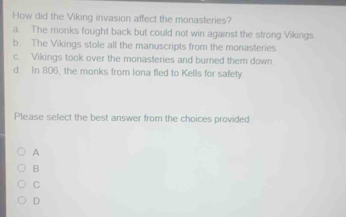 how did the viking invasion affect the monasteries? a. the monks fought…
