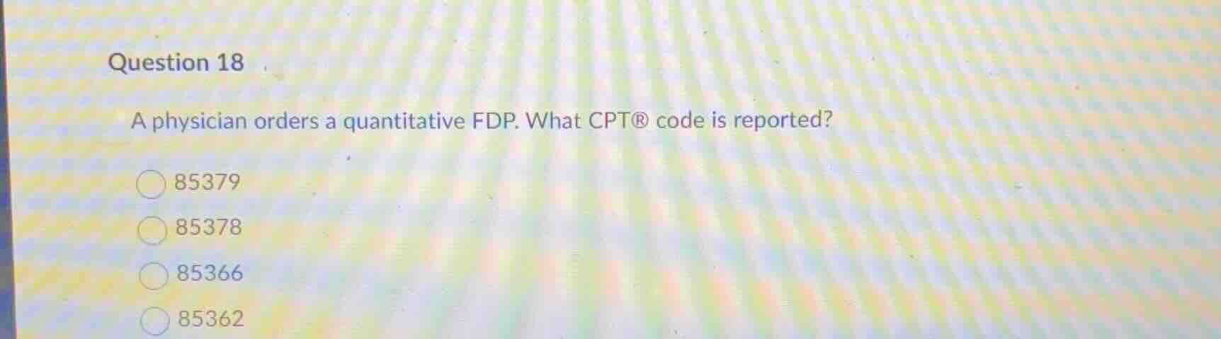 question 18 a physician orders a quantitative fdp. what cpt® code is re…