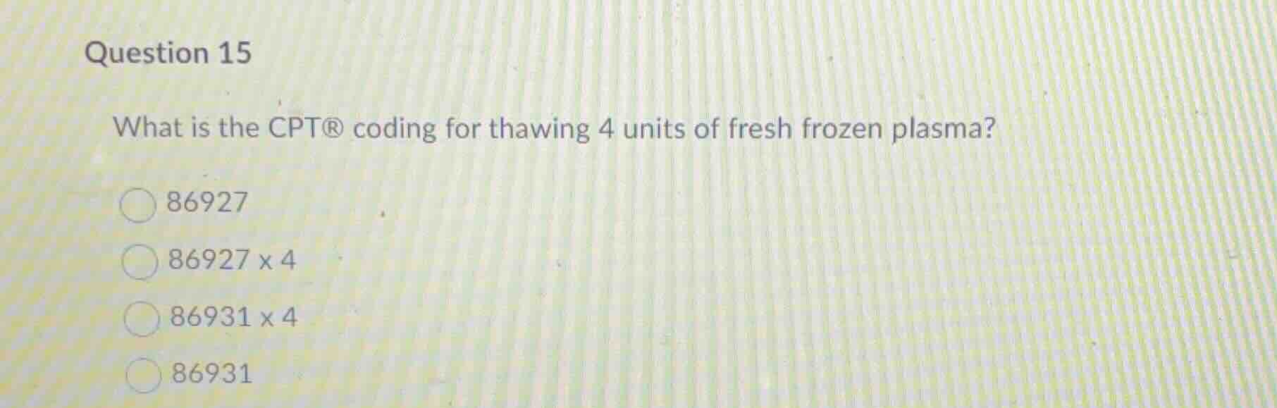 question 15 what is the cpt® coding for thawing 4 units of fresh frozen…