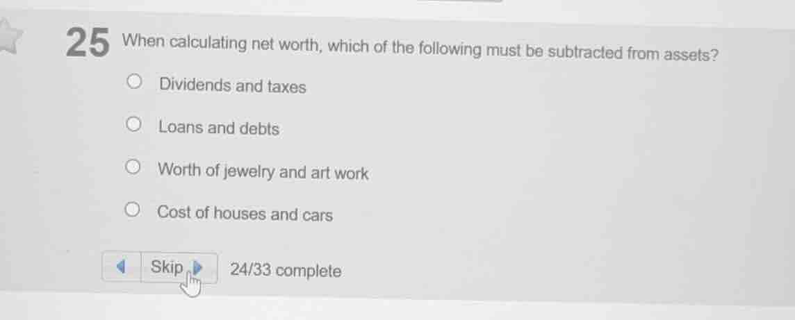 25 when calculating net worth, which of the following must be subtracte…