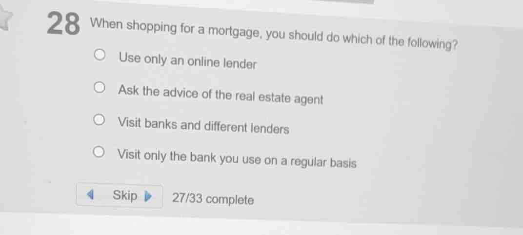 28 when shopping for a mortgage, you should do which of the following? …