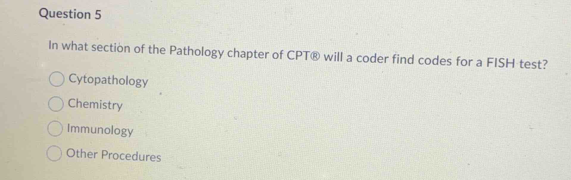 question 5 in what section of the pathology chapter of cpt® will a code…