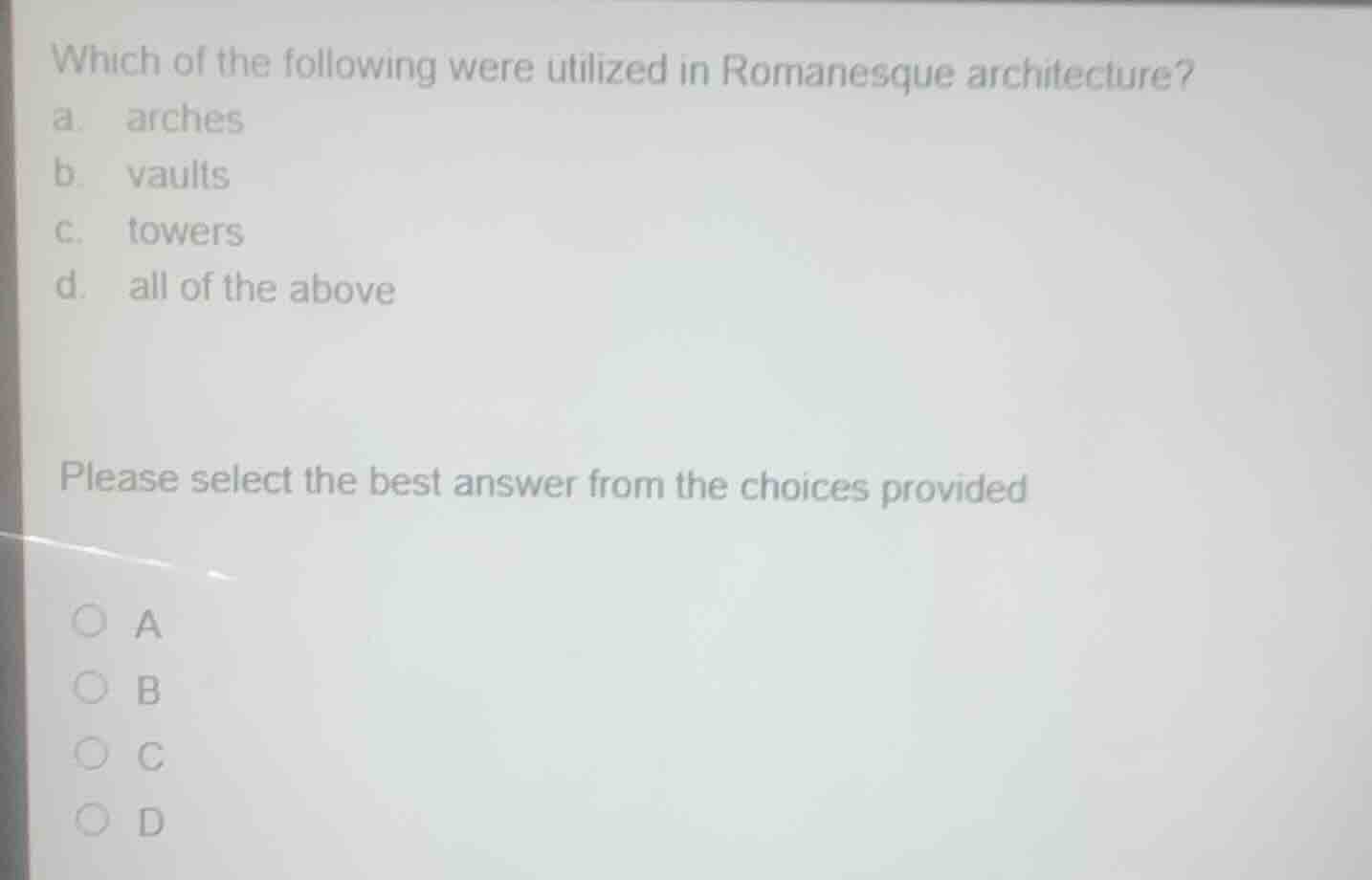 which of the following were utilized in romanesque architecture? a. arc…